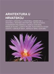 Arhitektura u Hrvatskoj Arhitekti i graditelji u Hrvatskoj, Građevine u Hrvatskoj, Hrvatska arhitektura, Viktor Kovačić,1233343246,9781233343249