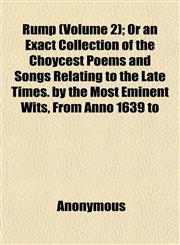Rump (Volume 2); Or an Exact Collection of the Choycest Poems and Songs Relating to the Late Times. by the Most Eminent Wits, From Anno 1639 to,1152036246,9781152036246
