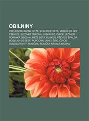Obilniny Pseudoobiloviny, Rýže, Kukuřice setá, Merlík čilský, Pšenice, Slzovka obecná, Laskavec, Čirok, Ječmen, Pohanka obecná, Rýže setá,1232839728,9781232839729