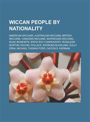 Wiccan people by nationality American Wiccans, Australian Wiccans, British Wiccans, Canadian Wiccans, Norwegian Wiccans, Isaac Bonewits, Ipsita Roy Chakraverti, Rosaleen Norton, Rachel Pollack, Raymond Buckland, Sully Erna,1158012225,9781158012220