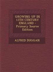 Growing Up in 13th Century England - Primary Source Edition,1294779397,9781294779391