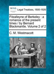 Fitzalleyne of Berkeley a romance of the present times /  by Bernard Blackmantle. Volume 2 of 2,1240021798,9781240021796