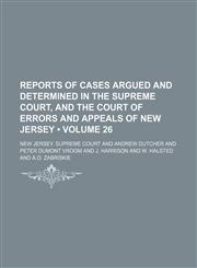 Reports of Cases Argued and Determined in the Supreme Court, and the Court of Errors and Appeals of New Jersey (Volume 26 ),1235720969,9781235720963