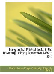 Early English Printed Books in the University Library, Cambridge, 1475 to 1640,1116365820,9781116365825