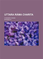 Uttara Ráma charita; a Sanskrit drama,1151681326,9781151681324
