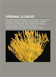 Urbana, Illinois Buildings and structures of University of Illinois at Urbana-Champaign, People from Urbana, Illinois,1156625890,9781156625897