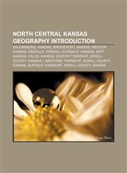 North Central Kansas geography Introduction Salemsborg, Kansas, Bridgeport, Kansas, Mentor, Kansas, Hedville, Kansas, Glendale, Kansas, Kipp,1233112244,9781233112241