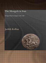 The Mongols in Iran Chingiz Khan to Uljaytu, 1220-1309,0700706674,9780700706679