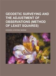 Geodetic surveying and the adjustment of observations (method of least squares),1152262599,9781152262591