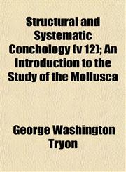 Structural and Systematic Conchology (v 12); An Introduction to the Study of the Mollusca,1153168677,9781153168670