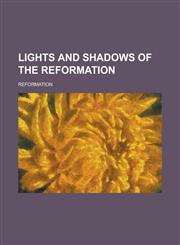 Lights and Shadows of the Reformation,1234127660,9781234127664