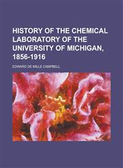 History of the Chemical Laboratory of the University of Michigan, 1856-1916,1152779265,9781152779266