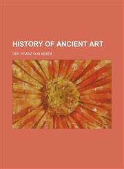 HISTORY OF ANCIENT ART,1236650026,9781236650023