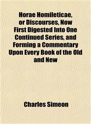 Horae Homileticae, or Discourses, Now First Digested Into One Continued Series, and Forming a Commentary Upon Every Book of the Old and New,115232103X,9781152321038