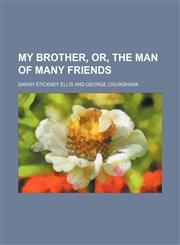 My brother, or, The man of many friends,1150274417,9781150274411