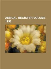 Annual Register Volume 1792,1236869028,9781236869029