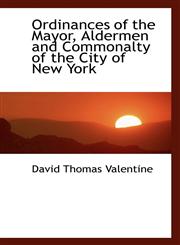 Ordinances of the Mayor, Aldermen and Commonalty of the City of New York,1117097986,9781117097985