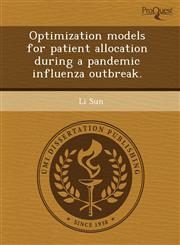 Optimization models for patient allocation during a pandemic influenza outbreak.,1243385804,9781243385802