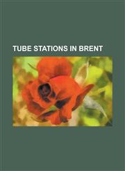 Tube Stations in Brent Alperton Tube Station, Dollis Hill Tube Station, Harlesden Station, Kensal Green Station, Kenton Station, Kilburn Park,1155726324,9781155726328