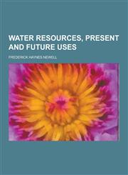 Water Resources, Present and Future Uses,1230220119,9781230220116