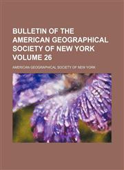 Bulletin of the American Geographical Society of New York Volume 26,115429160X,9781154291605