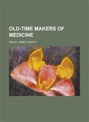 Old-Time Makers of Medicine,1153752336,9781153752336