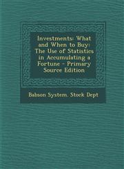 Investments What and When to Buy: The Use of Statistics in Accumulating a Fortune - Primary Source Edition,1294287273,9781294287278