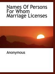 Names Of Persons For Whom Marriage Licenses,1117912078,9781117912073