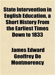 State Intervention in English Education, a Short History From the Earliest Times Down to 1833,1151823511,9781151823519