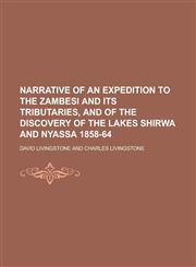 Narrative of an Expedition to the Zambesi and Its Tributaries, and of the Discovery of the Lakes Shirwa and Nyassa 1858-64,1236982711,9781236982711