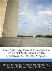 Free-Spinning-Tunnel Investigation of a 1/24-Scale Model of the Grumman AF-2s, 2w Airplane,1289264112,9781289264116
