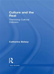 Culture and the Real: Theorizing Cultural Criticism (New Accents (Routledge (Firm)).),0415252881,9780415252881
