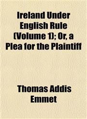 Ireland Under English Rule (Volume 1); Or, a Plea for the Plaintiff,115284105X,9781152841055