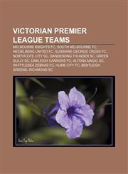 Victorian Premier League teams Melbourne Knights FC, South Melbourne FC, Heidelberg United FC, Sunshine George Cross FC, Northcote City SC,1157625983,9781157625988