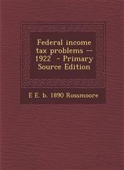 Federal Income Tax Problems --1922 - Primary Source Edition,1294408364,9781294408369