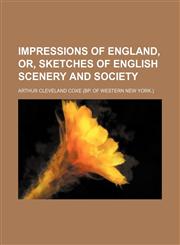 Impressions of England, Or, Sketches of English Scenery and Society,1150351446,9781150351440