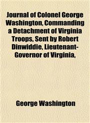 Journal of Colonel George Washington, Commanding a Detachment of Virginia Troops, Sent by Robert Dinwiddie, Lieutenant-Governor of Virginia,,1152355163,9781152355163