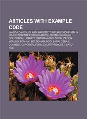 Articles with example code Lambda calculus, ARM architecture, Polymorphism in object-oriented programming, Turing, Garbage collection,1233051938,9781233051939