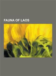 Fauna of Laos Amphibians of Laos, Birds of Laos, Insects of Laos, Mammals of Laos, Reptiles of Laos, Red Panda, Clouded Leopard, Pyt,1230568956,9781230568959