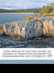 Later aspects of our new duties; an address at Princeton university on Commemoration day, October 21, 1899,1176764179,9781176764170