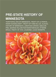 Pre-state history of Minnesota Territorial era of Minnesota, Treaty of La Pointe, Henry Schoolcraft, Treaty of Fond du Lac,1233102222,9781233102228