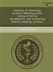 Analyses of bioenergy systems Detecting hard-coding errors in spreadsheets, and comparing biofuel cropping systems.,1249083206,9781249083207