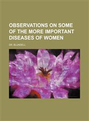 Observations on some of the more important diseases of women,1150987251,9781150987250