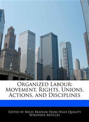 Organized Labour Movement, Rights, Unions, Actions, and Disciplines,1171068484,9781171068488