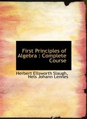 First Principles of Algebra Complete Course,1117025152,9781117025155