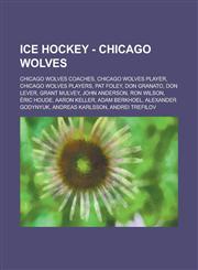 Ice Hockey - Chicago Wolves Chicago Wolves coaches, Chicago Wolves player, Chicago Wolves players, Pat Foley, Don Granato, Don Lever, Grant Mulvey, John Anderson, Ron Wilson, Éric Houde, Aaron Keller, Adam Berkhoel, Alexander Godynyuk, Andreas Karlsson,1234829444,9781234829445