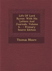 Life of Lord Byron With His Letters and Journals, Volume 6... - Primary Source Edition,1295482878,9781295482870