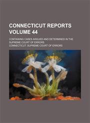 Connecticut reports Volume 44; containing cases argued and determined in the Supreme Court of Errors,1153968215,9781153968218
