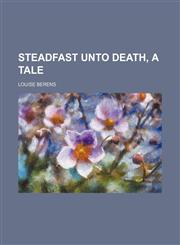 Steadfast Unto Death, a Tale,1151618918,9781151618917