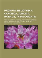 Prompta Bibliotheca Canonica, Juridica, Moralis, Theologica; NEC Non Ascetica, Polemica, Rubricistica, Historica (4 ),115354718X,9781153547185